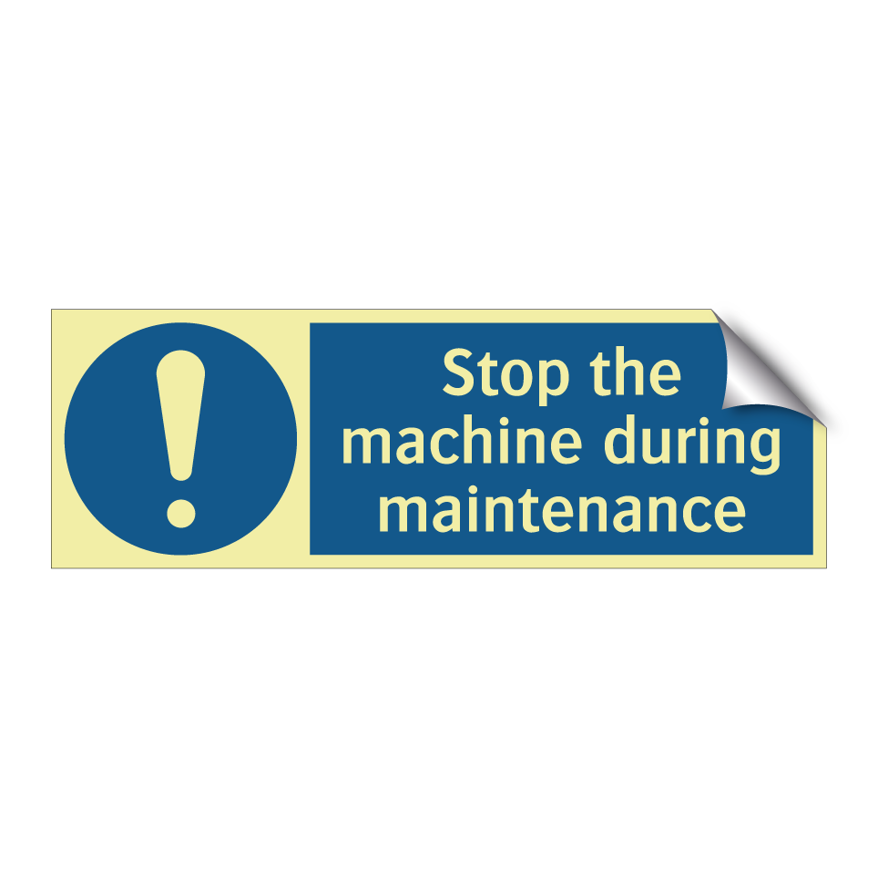 Stop the machine during maintenance