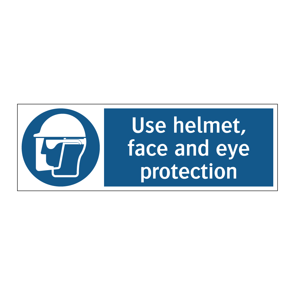 Use helmet, face and eye protection