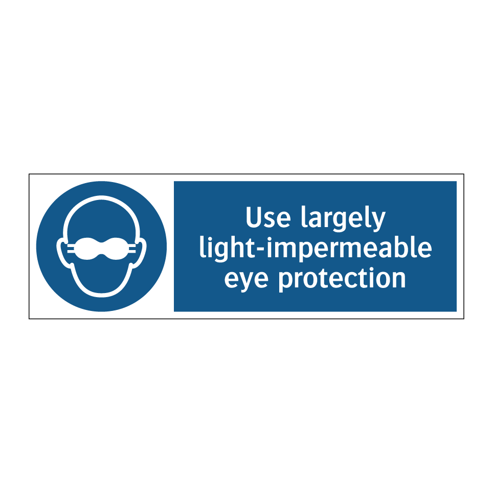 Use largely light-impermeable eye protection