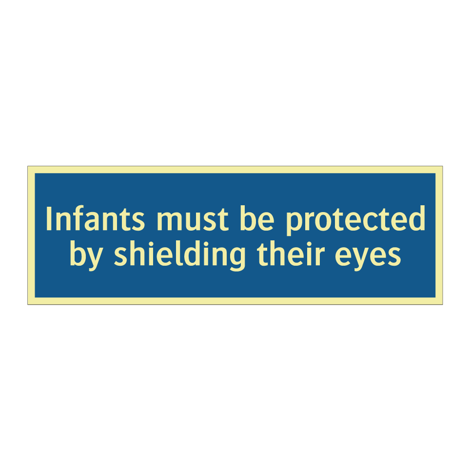 Infants must be protected by shielding their eyes