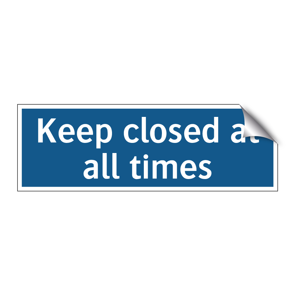 Keep closed at all times