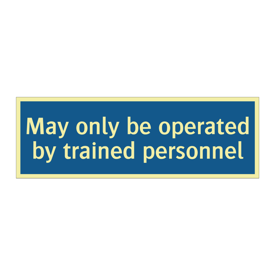 May only be operated by trained personnel