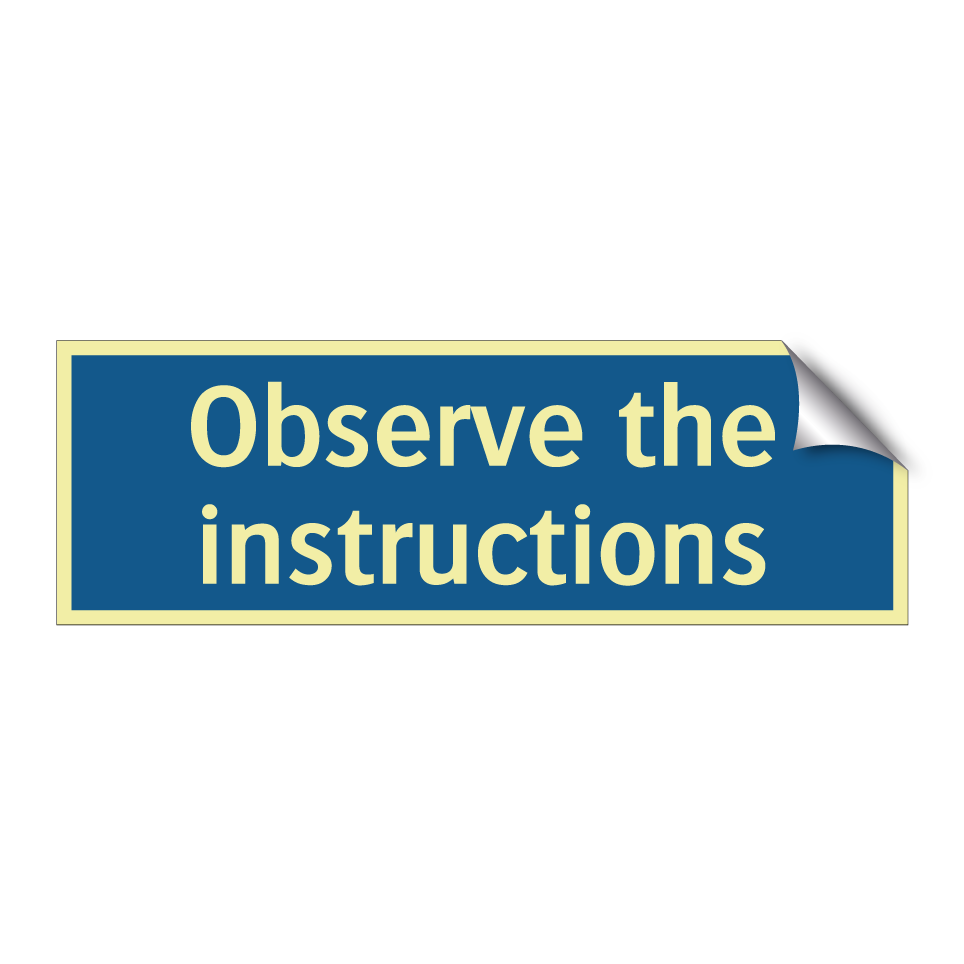 Observe the instructions