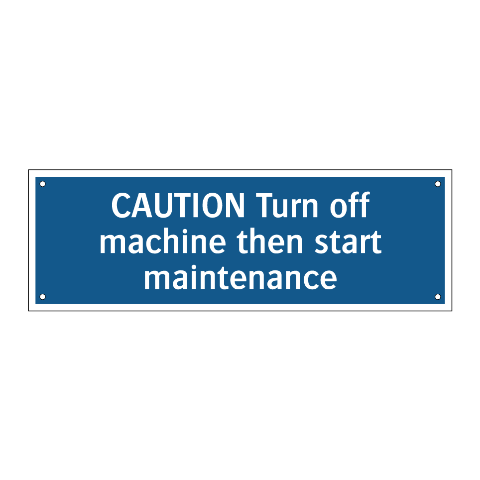 CAUTION Turn off machine then start maintenance