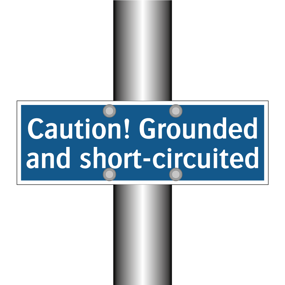 Caution! Grounded and short-circuited