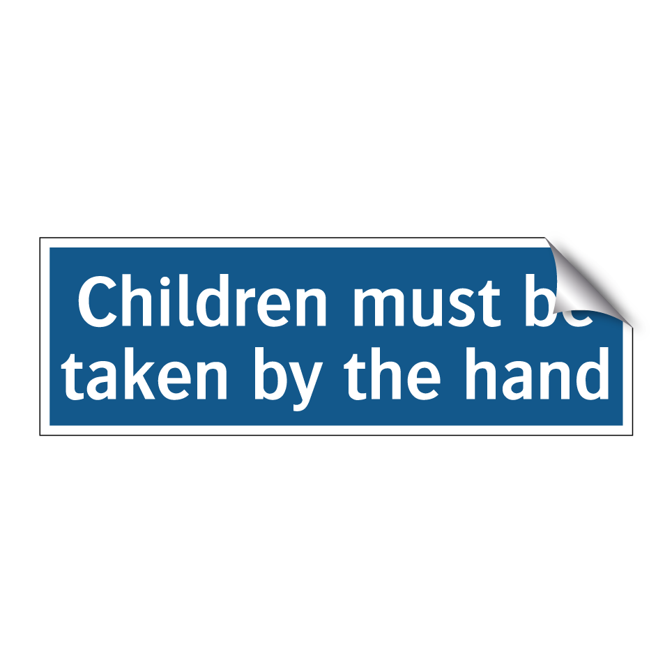 Children must be taken by the hand
