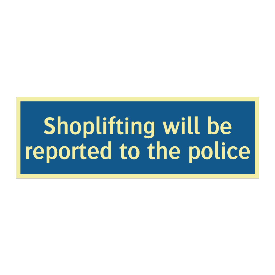 Shoplifting will be reported to the police