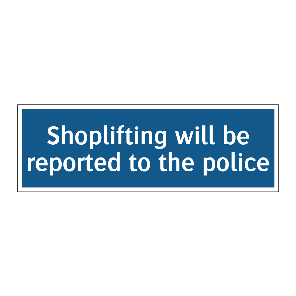 Shoplifting will be reported to the police