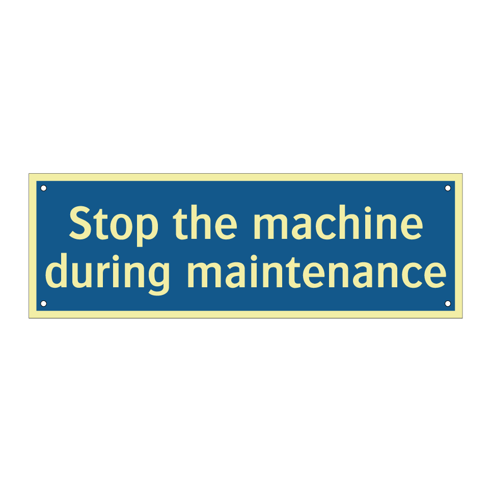 Stop the machine during maintenance