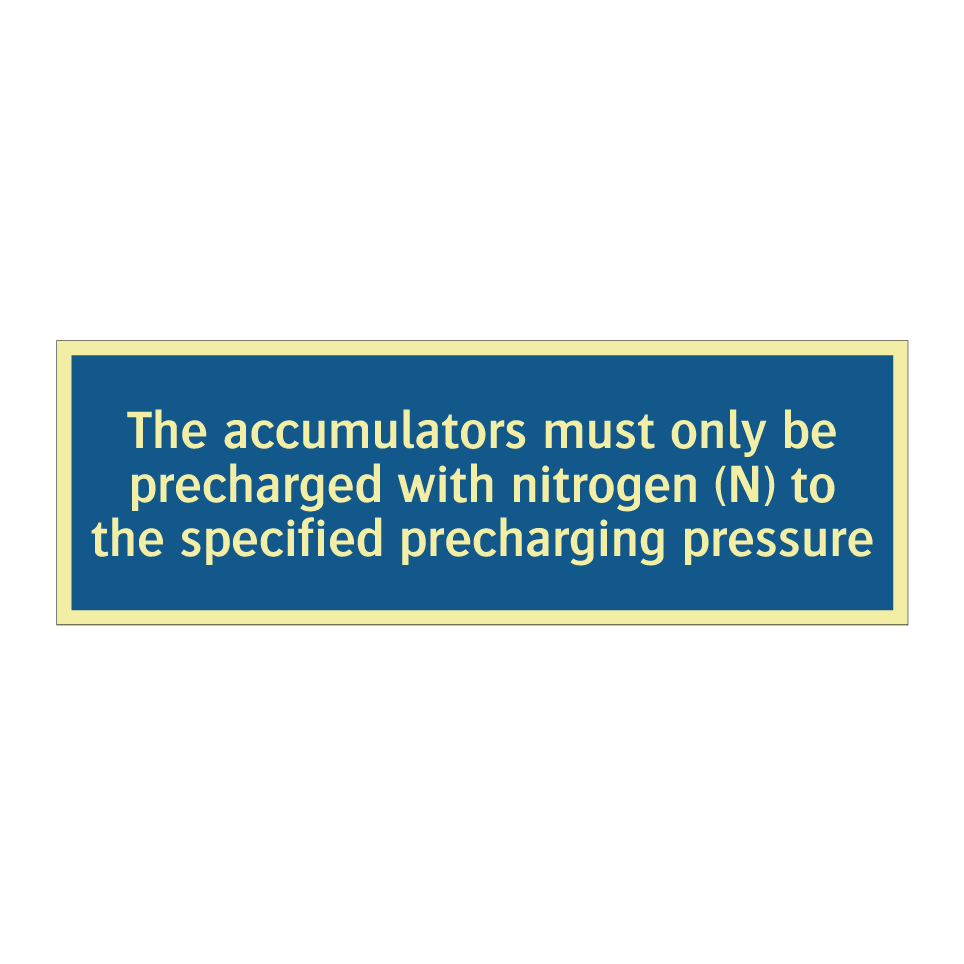 The accumulators must only be precharged with nitrogen (N) to the specified precharging pressure