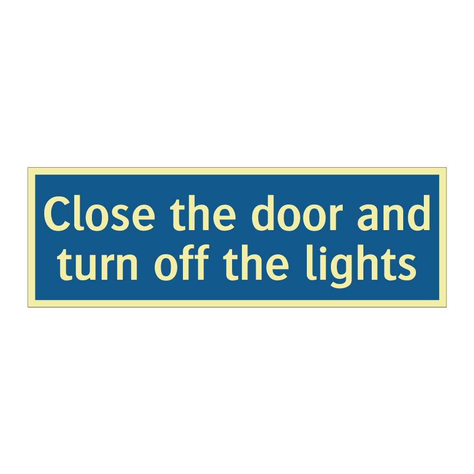 Close the door and turn off the lights