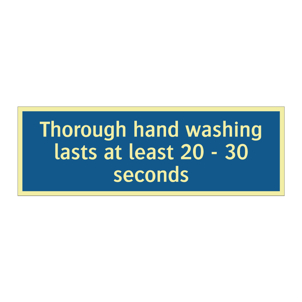 Thorough hand washing lasts at least 20 - 30 seconds
