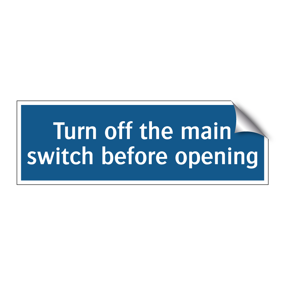 Turn off the main switch before opening