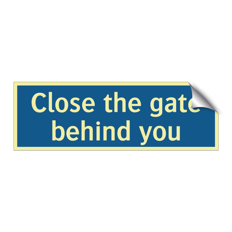 Close the gate behind you