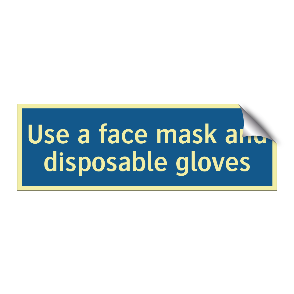 Use a face mask and disposable gloves