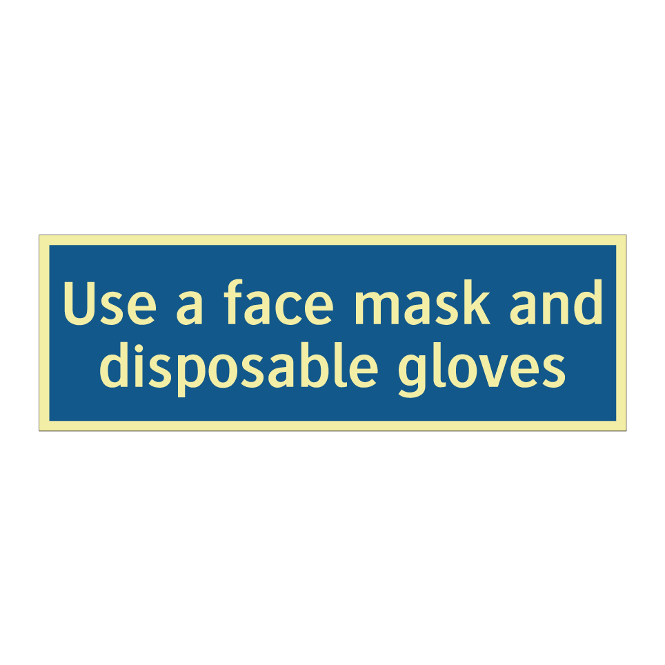 Use a face mask and disposable gloves