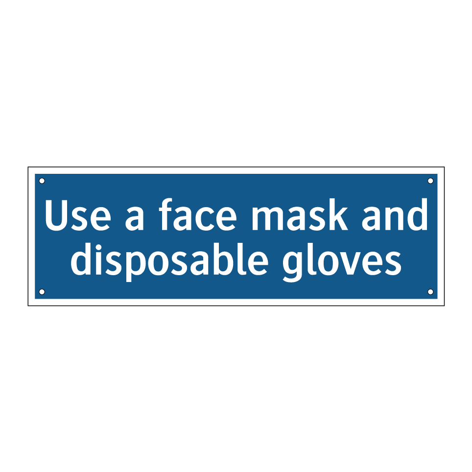 Use a face mask and disposable gloves