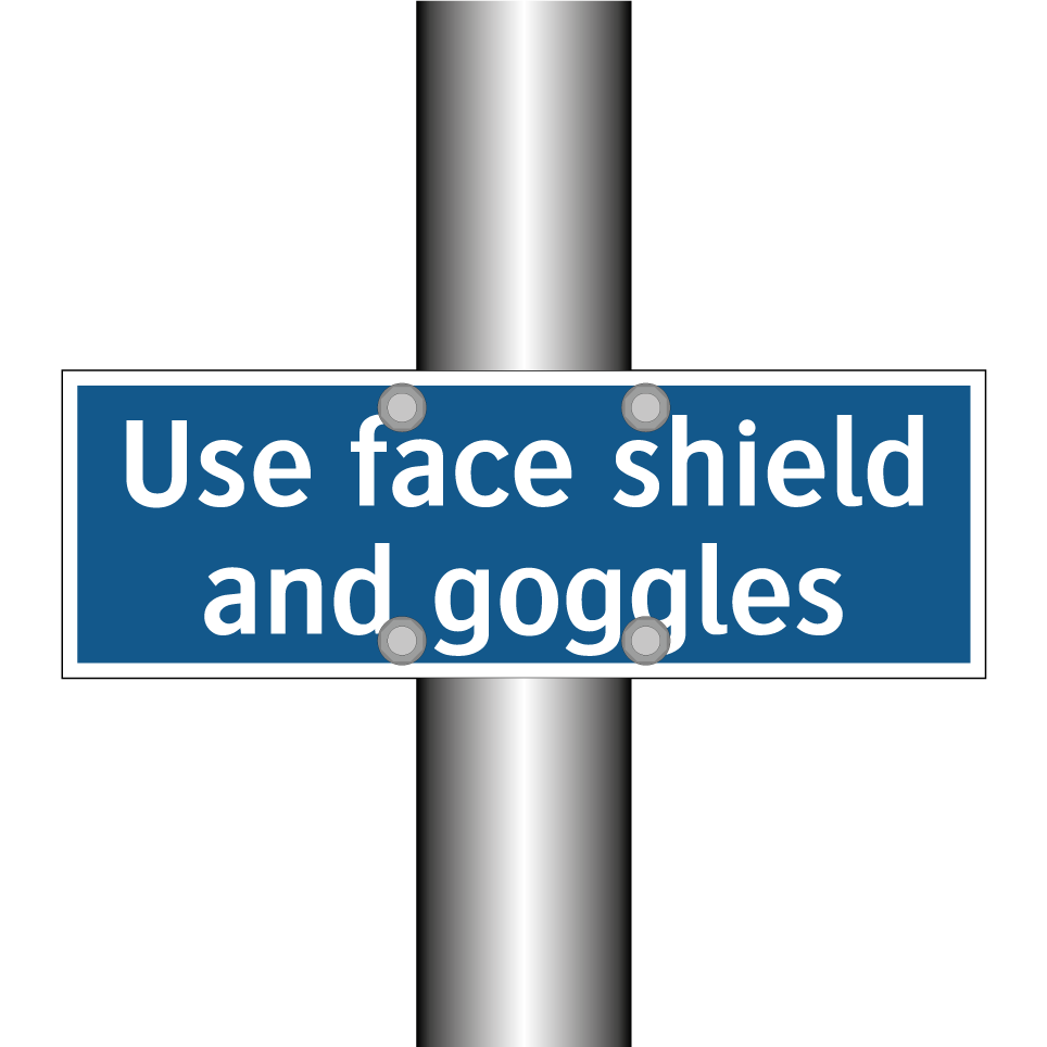 Use face shield and goggles