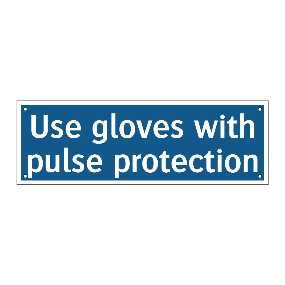 Use gloves with pulse protection