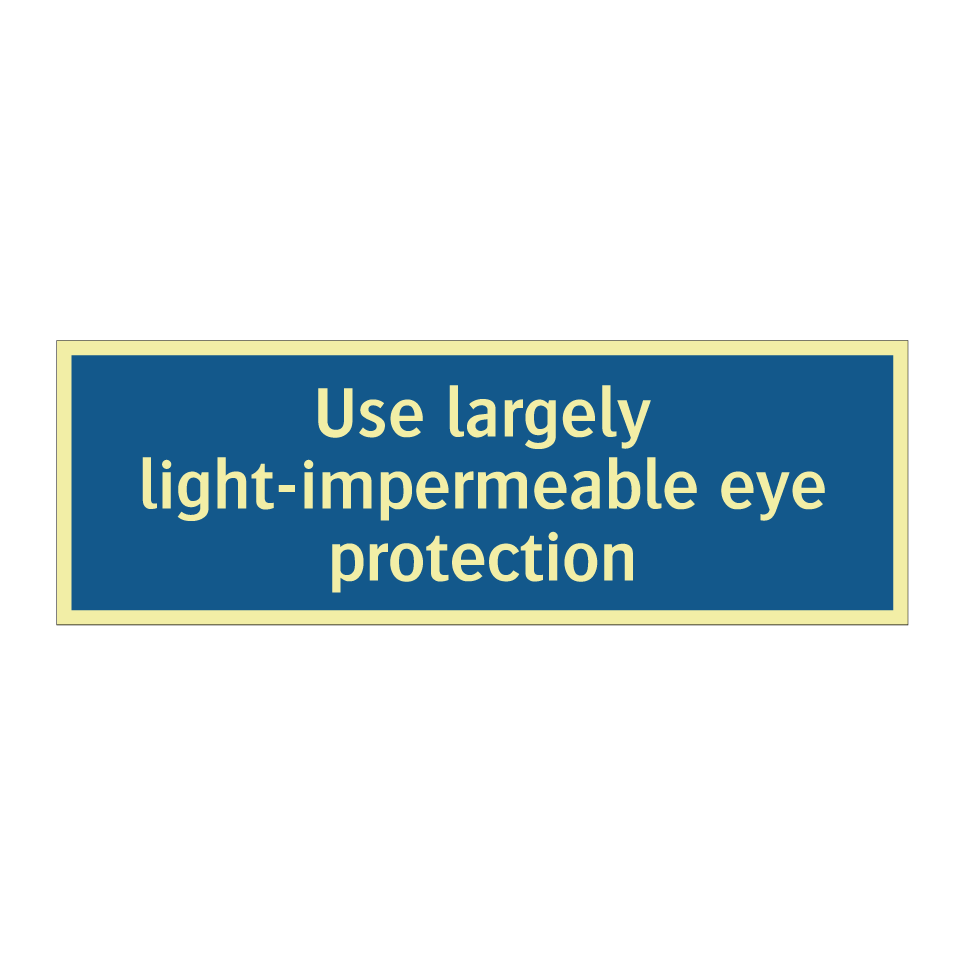 Use largely light-impermeable eye protection