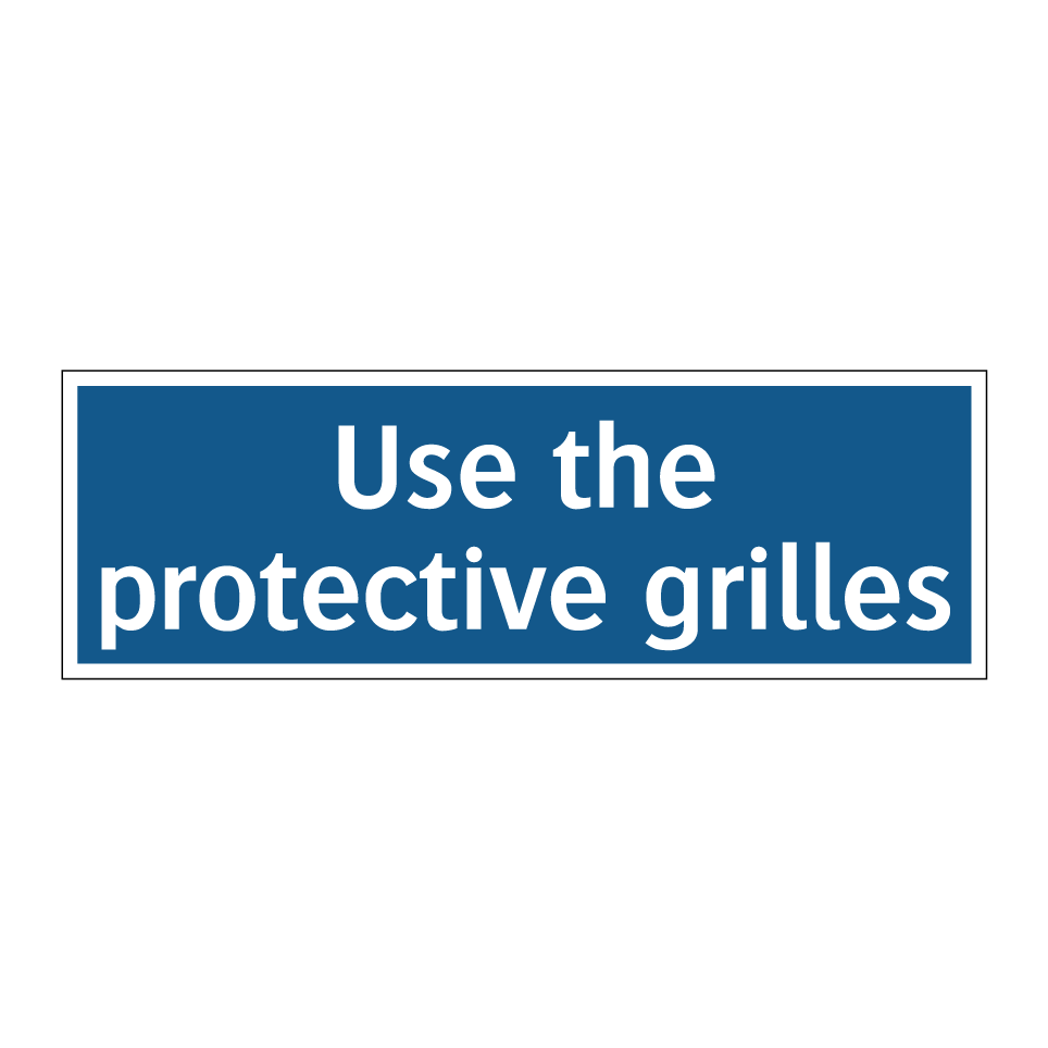 Use the protective grilles