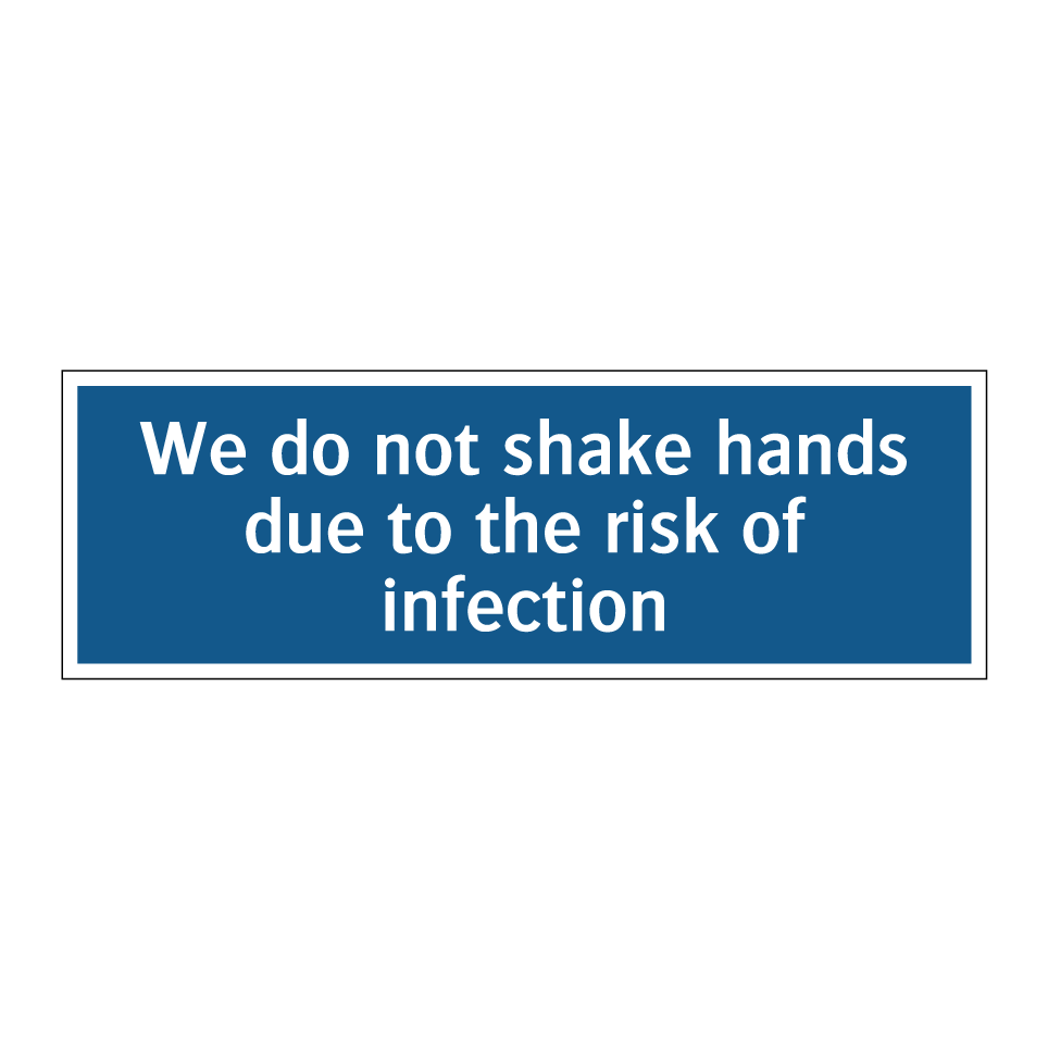 We do not shake hands due to the risk of infection