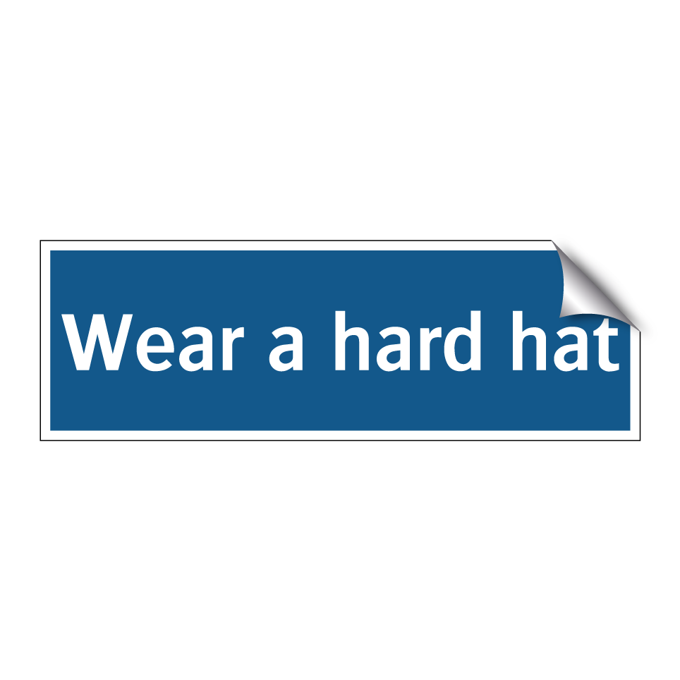 Wear a hard hat