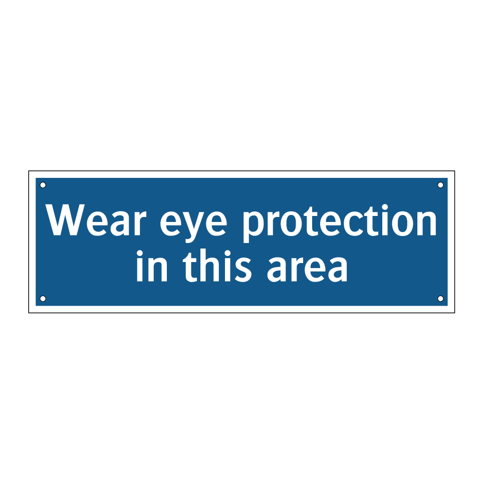 Wear eye protection in this area