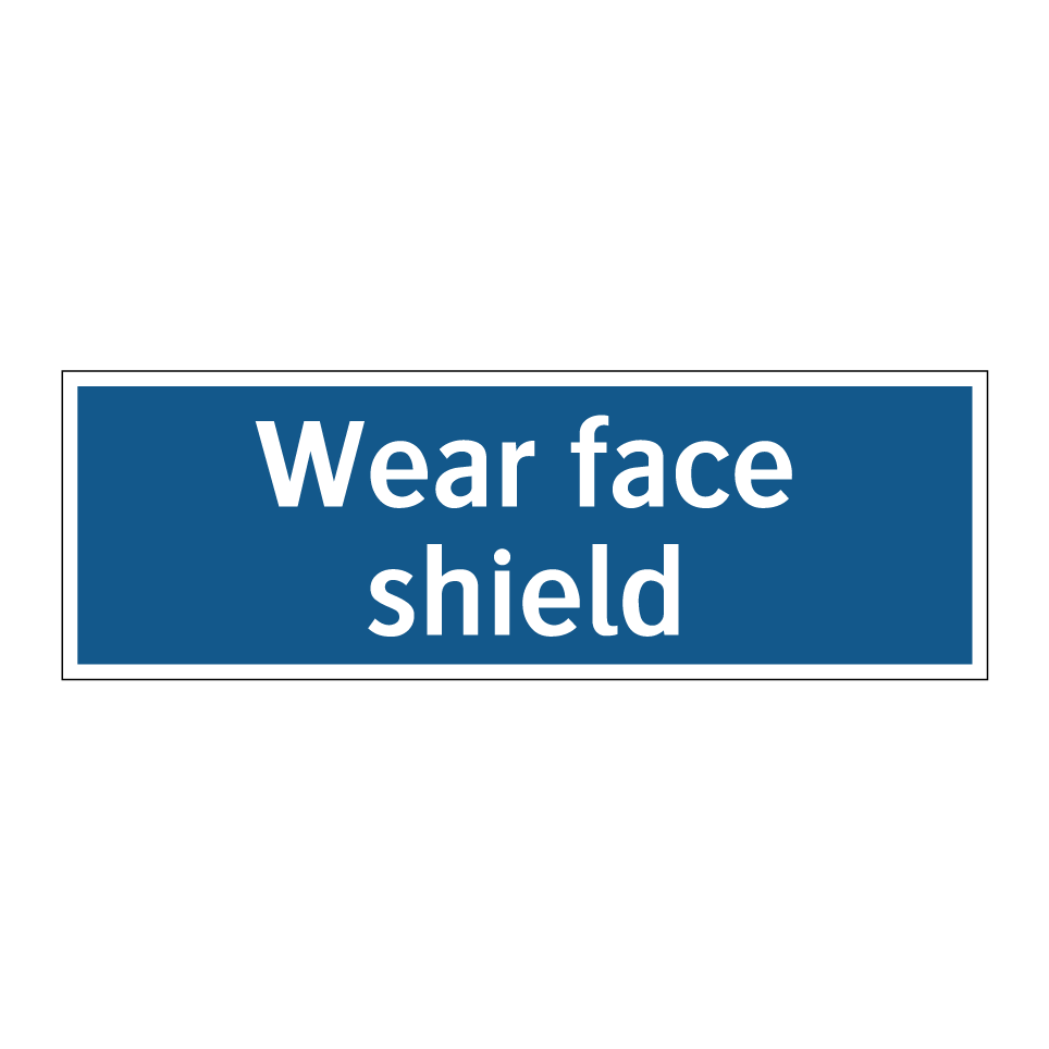 Wear face shield