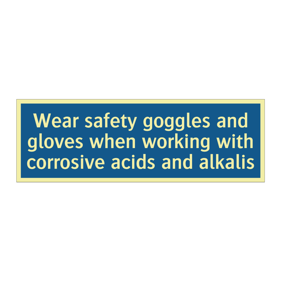 Wear safety goggles and gloves when working with corrosive acids and alkalis