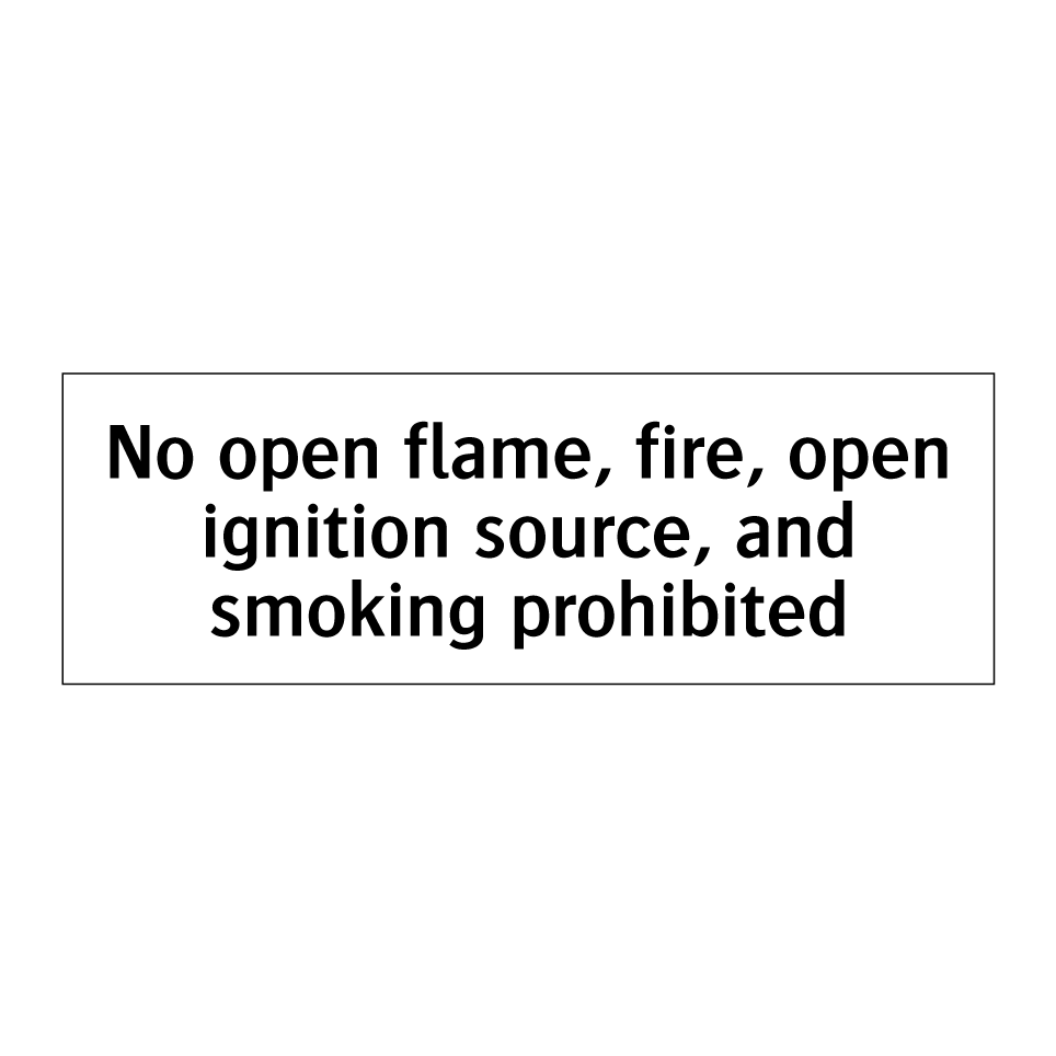No open flame, fire, open ignition source, and smoking prohibited