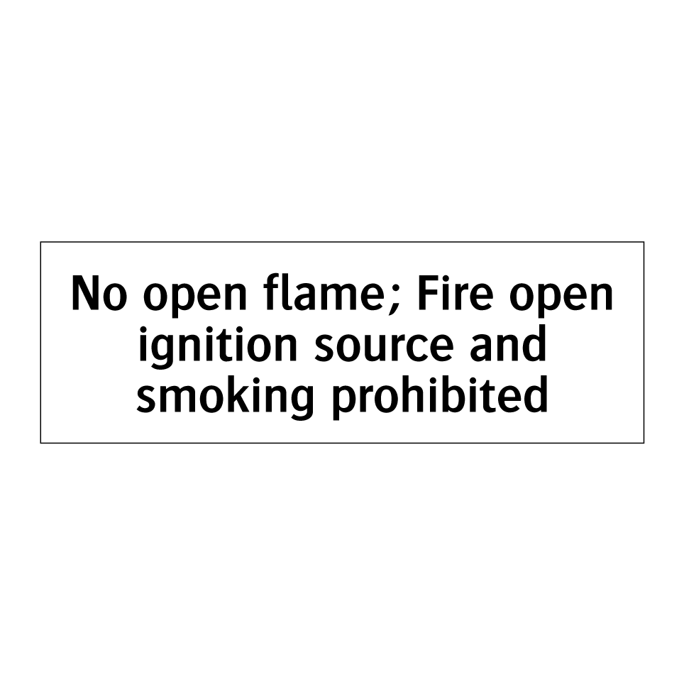 No open flame; Fire open ignition source and smoking prohibited
