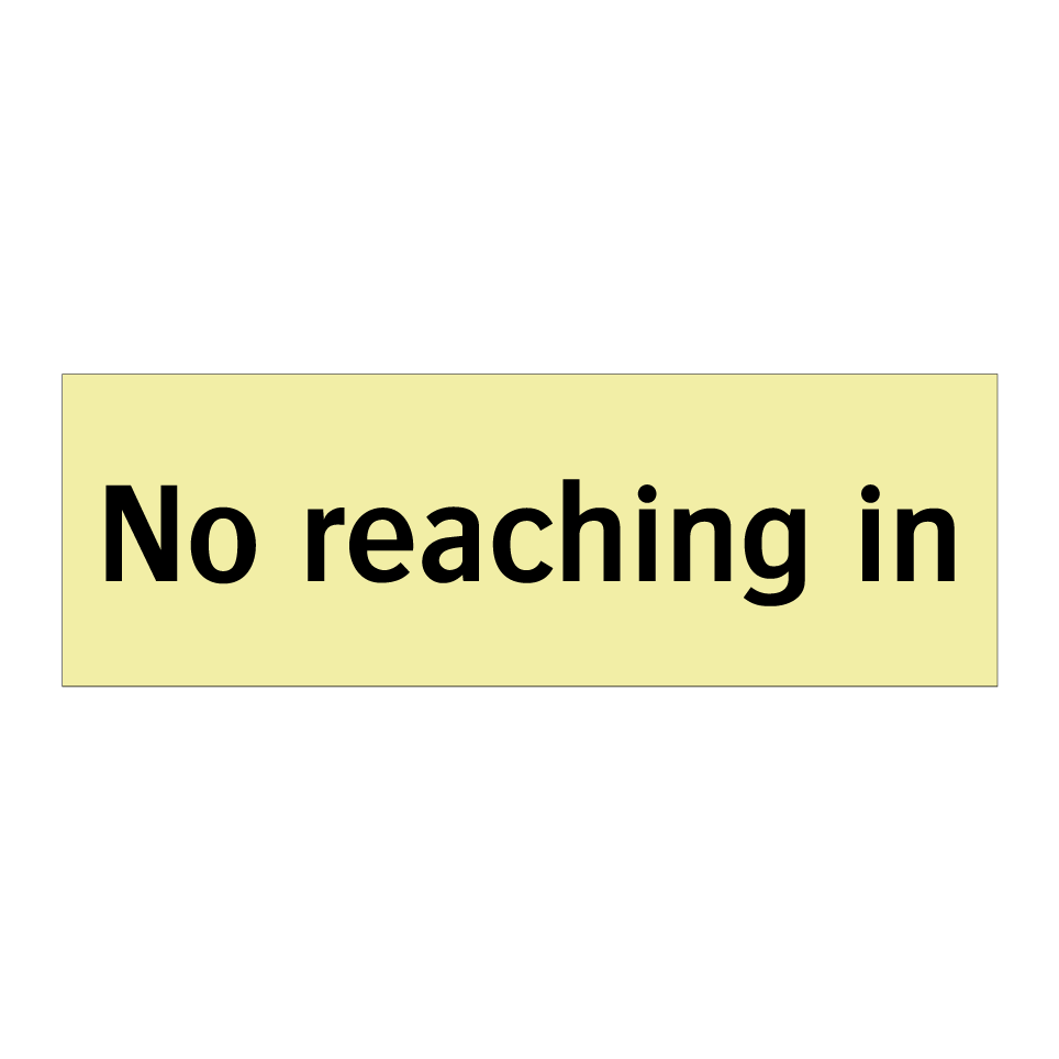 No reaching in