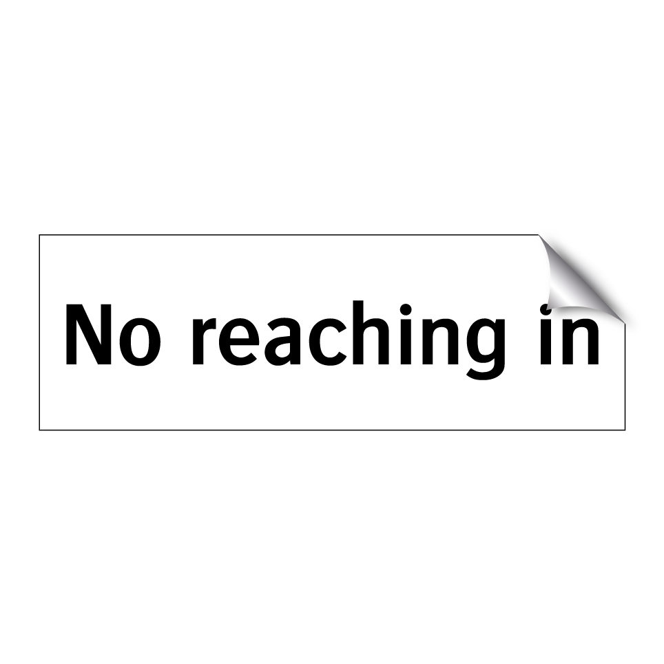 No reaching in