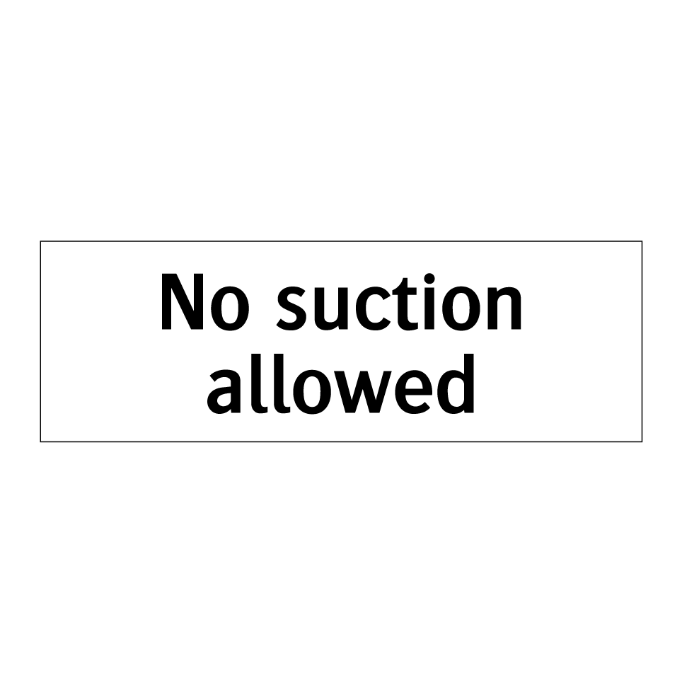 No suction allowed