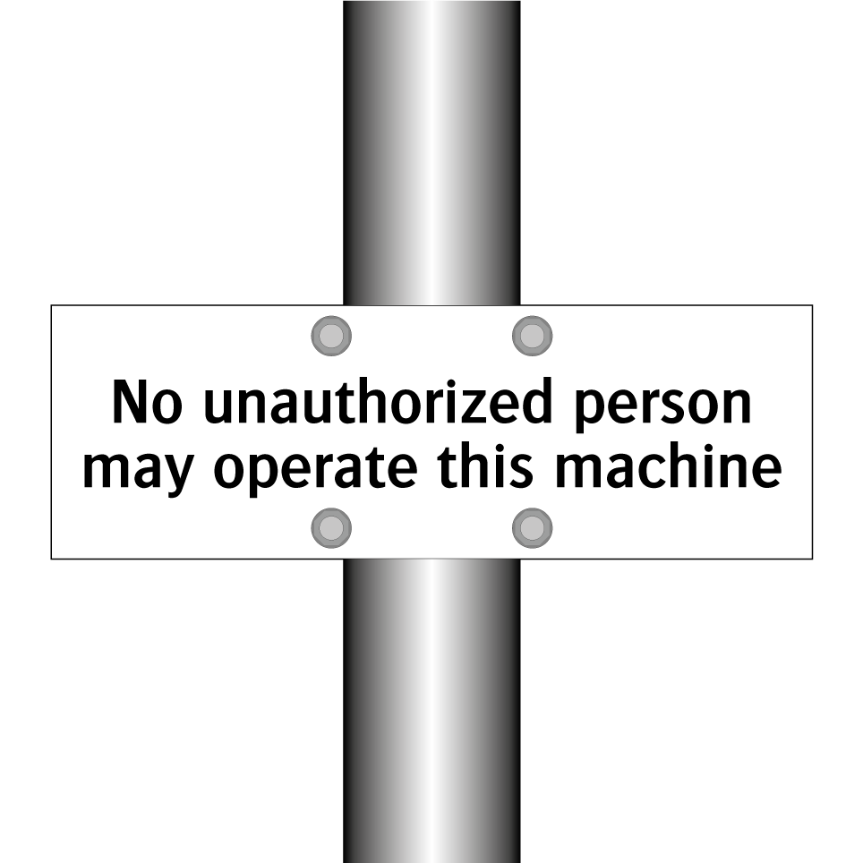 No unauthorized person may operate this machine