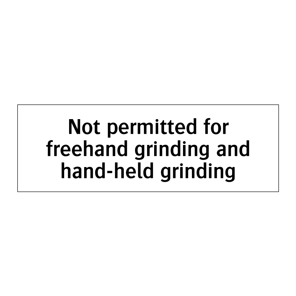 Not permitted for freehand grinding and hand-held grinding