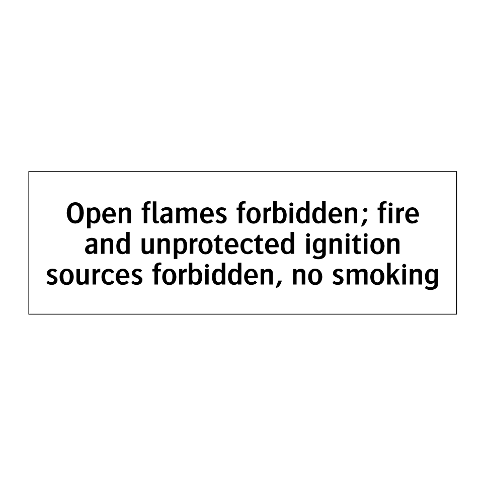 Open flames forbidden; fire and unprotected ignition sources forbidden, no smoking