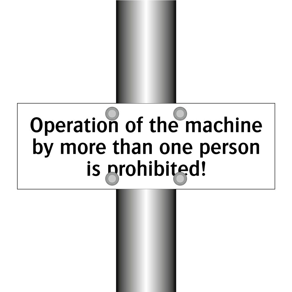 Operation of the machine by more than one person is prohibited!