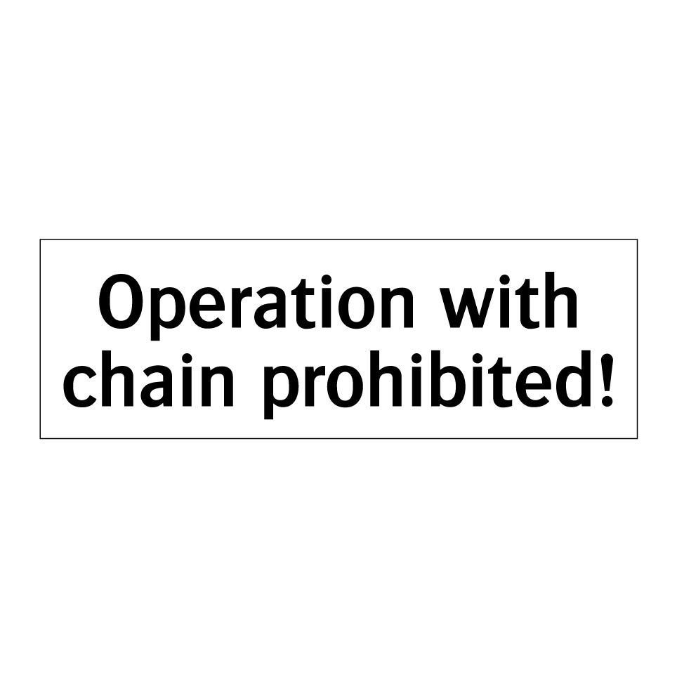 Operation with chain prohibited!