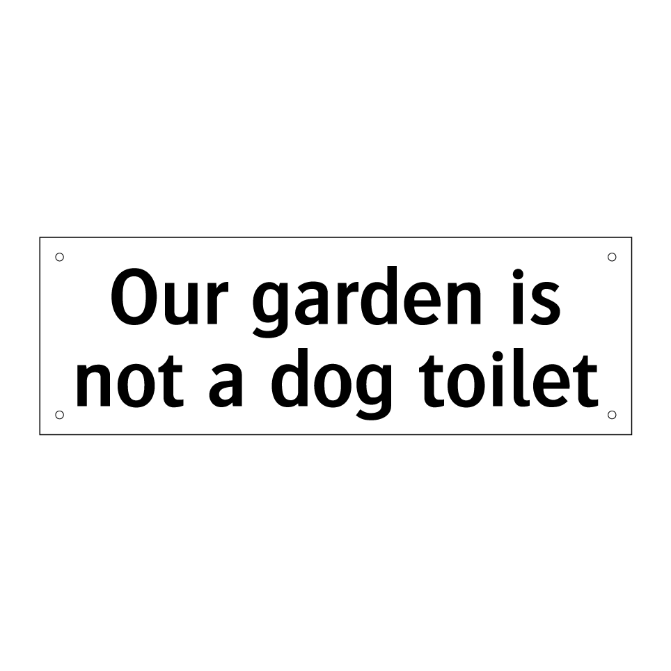Our garden is not a dog toilet