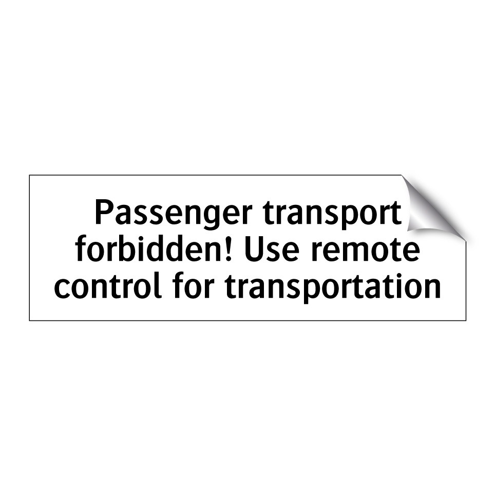Passenger transport forbidden! Use remote control for transportation