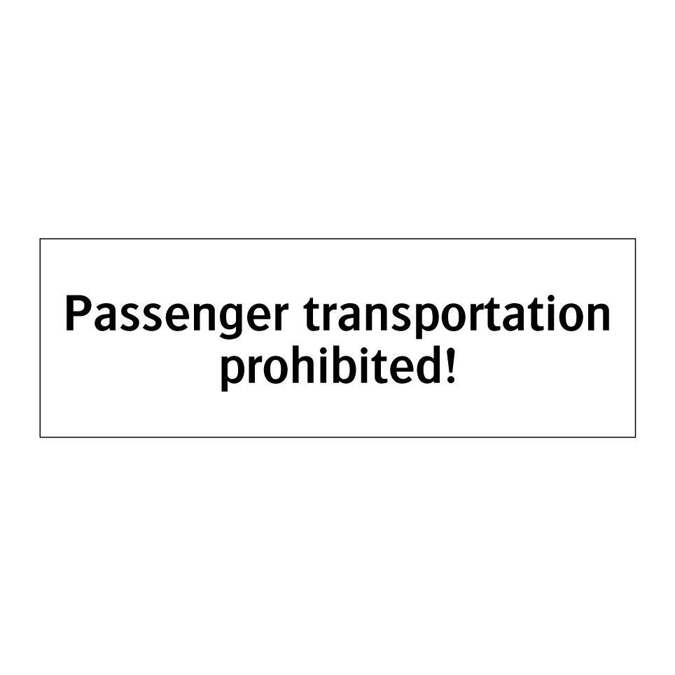 Passenger transportation prohibited!