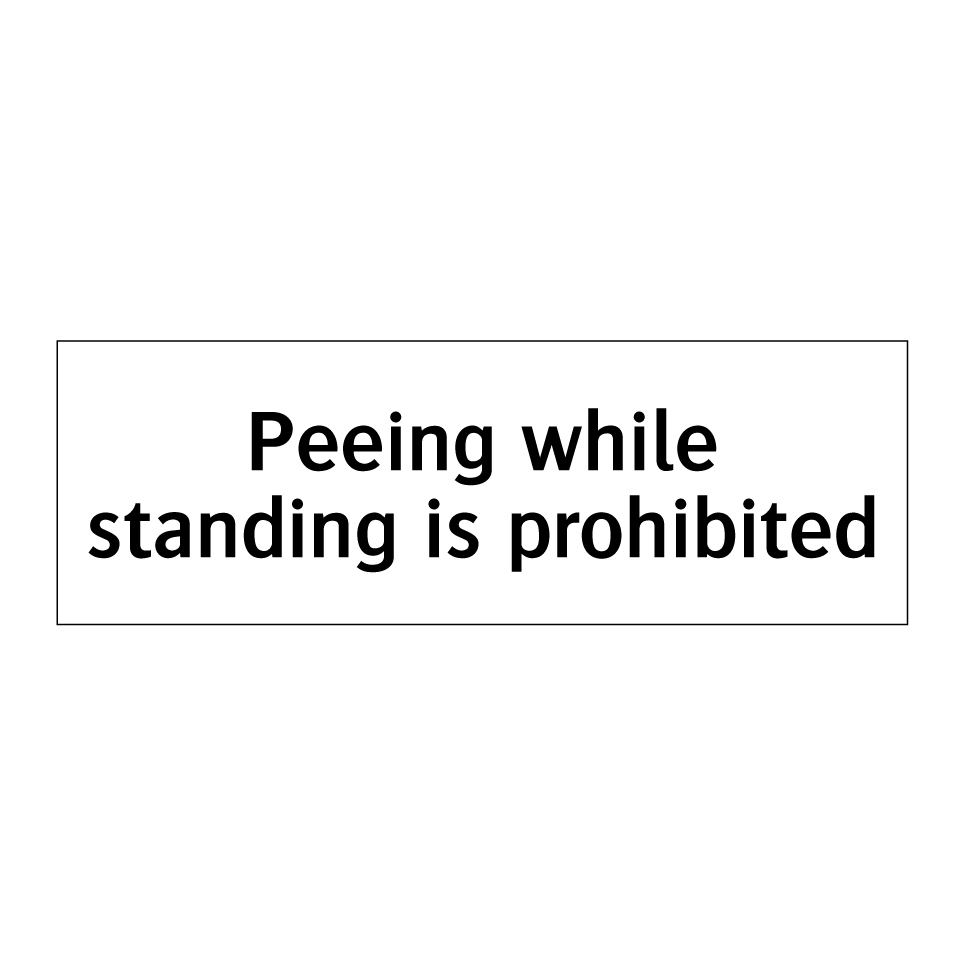 Peeing while standing is prohibited