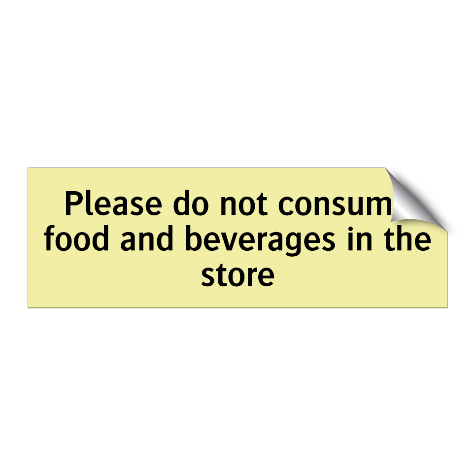 Please do not consume food and beverages in the store