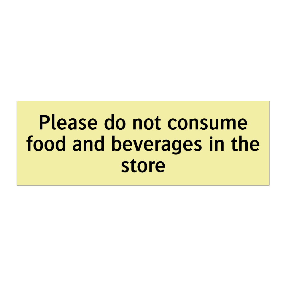 Please do not consume food and beverages in the store
