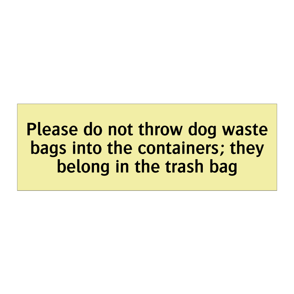 Please do not throw dog waste bags into the containers; they belong in the trash bag