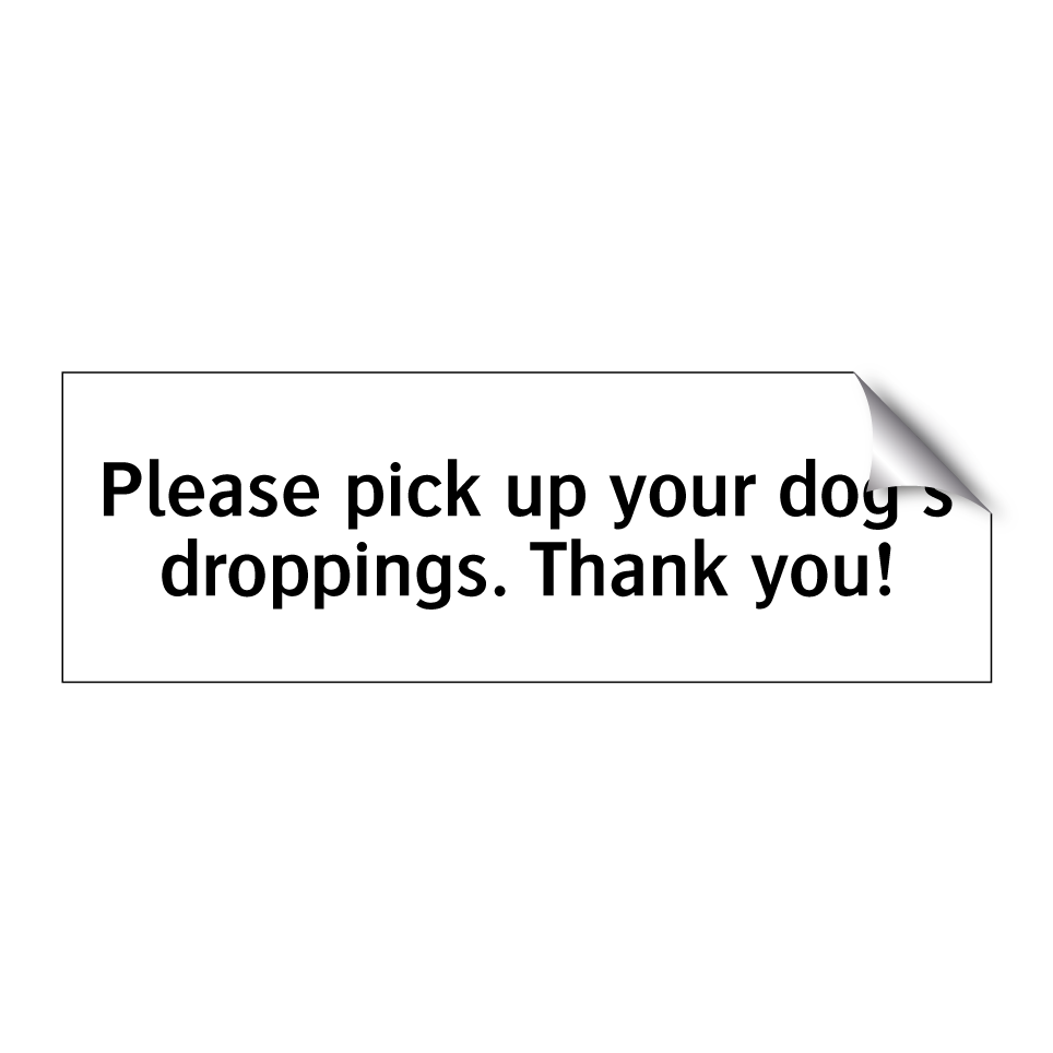 Please pick up your dog's droppings. Thank you!