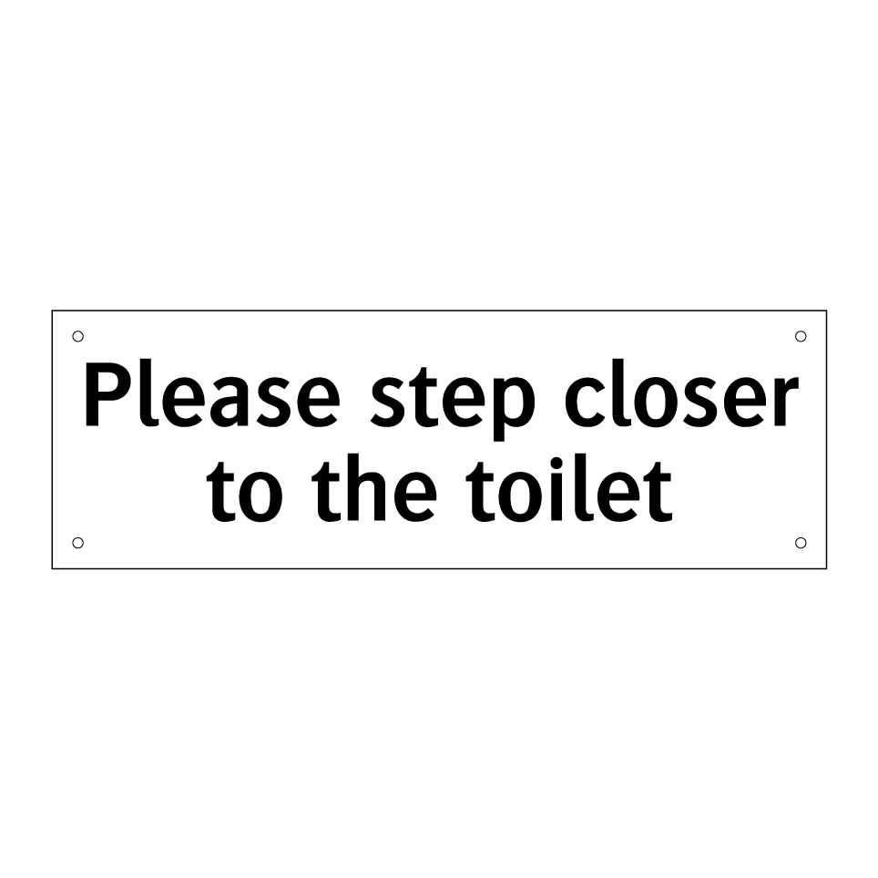 Please step closer to the toilet