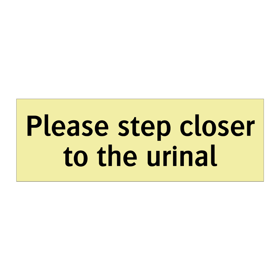 Please step closer to the urinal